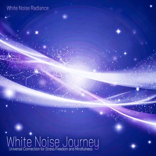White Noise Journey - Universal Connection for Stress Freedom and Mindfulness