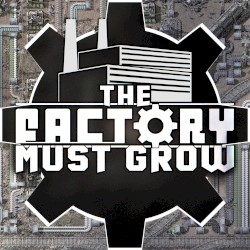 THE FACTORY MUST GROW