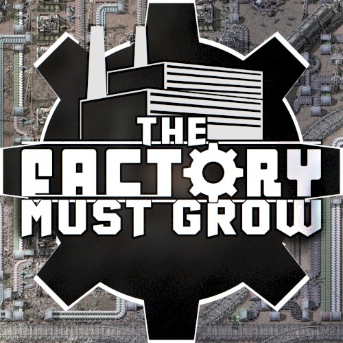 THE FACTORY MUST GROW