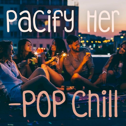 Pacify Her - Pop Chill