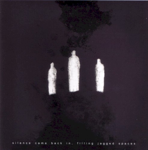 Silence Came Back in, Filling Jagged Spaces