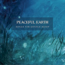 Peaceful Earth Songs for Gentle Sleep