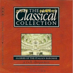 The Classical Collection 103: Glories of the Italian Baroque: A Rich Eloquence