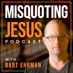 Misquoting Jesus With Bart Ehrman #179, “Did Christians Invent Jesus' Teachings?”