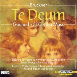 Bruckner: Te Deum • Gounod: St. Cecilia Mass