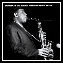 The Complete Blue Note Lou Donaldson Sessions 1957–60