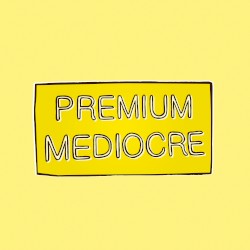 Premium Mediocre