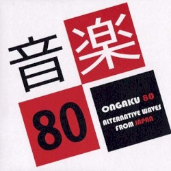 Ongaku 80 - Alternative Waves From Japan