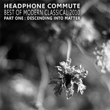 Headphone Commute: Best of Modern Classical 2010. Part One: Descending Into Matter
