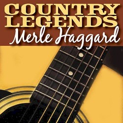 Country Legends - Merle Haggard