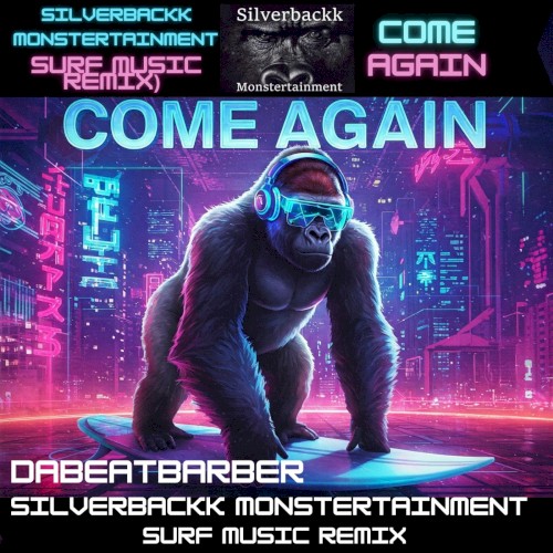 come again (Silverbackk Monstertainment Company SURF Music Remix)