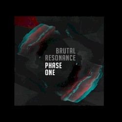 Brutal Resonance: Phase One