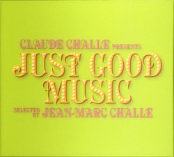 Claude Challe Presents Just Good Music Selected by Jean-Marc Challe