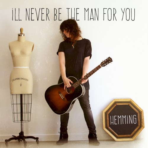 I’ll Never Be the Man for You