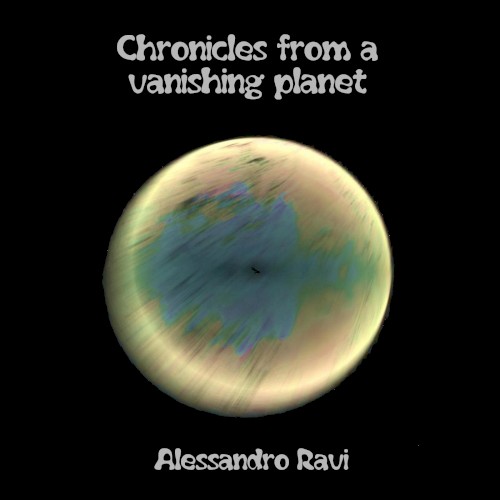 Chronicles from a Vanishing Planet