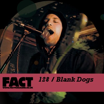 FACT Mix 128: Blank Dogs