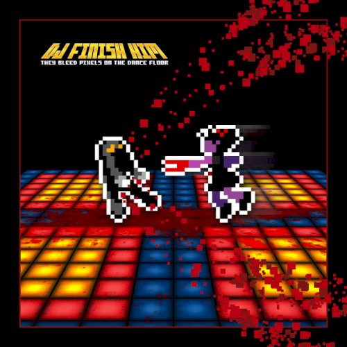 They Bleed Pixels on the Dance Floor