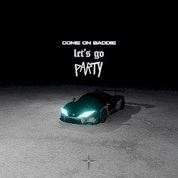 Come On Baddie, Let’s Go Party