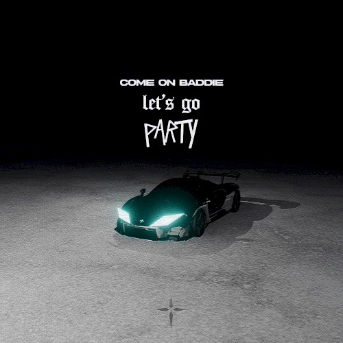 Come On Baddie, Let’s Go Party