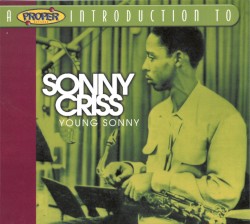 A Proper Introduction to Sonny Criss: Young Sonny