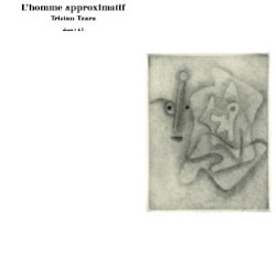 Tristan Tzara - L'Homme Approximatif Chants 1 & 2