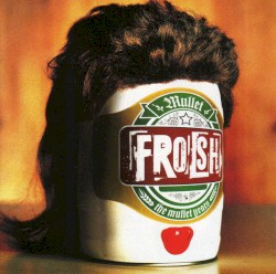 Frosh: The Mullet Years