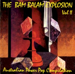 The Bam Balam Explosion Vol. II: Australian Power Pop Compilation