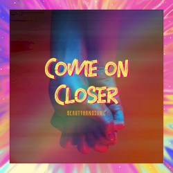 Come on Closer