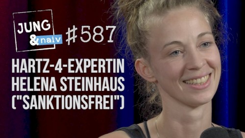 Jung & Naiv #587, „Helena Steinhaus ("Sanktionsfrei") über das Hartz 4 System“