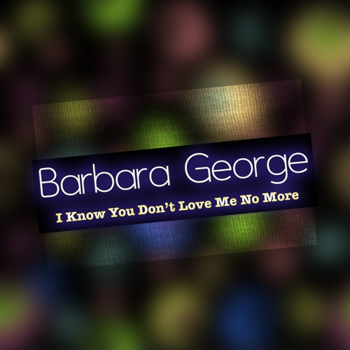 I Know (You Don't Love Me No More)