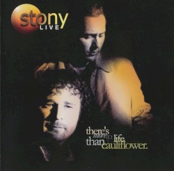 Stony Live: There’s More to Life Than Cauliflower
