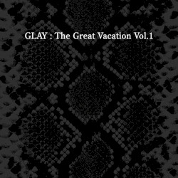 THE GREAT VACATION VOL.1 〜SUPER BEST OF GLAY〜