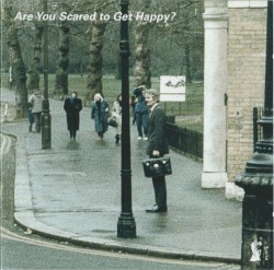 Are You Scared to Get Happy?