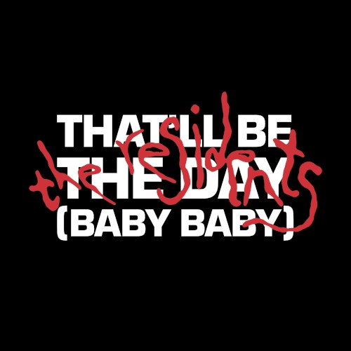 That’ll Be the Day (Baby Baby)