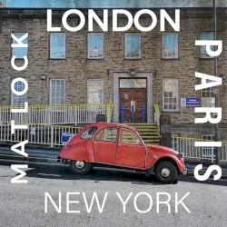 London, Paris, New York, Matlock