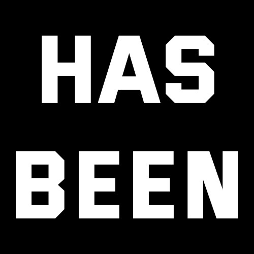 Has Been