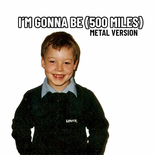 I’m Gonna Be (500 Miles) (Metal Version)