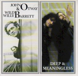 John Otway & Wild Willy Barrett / Deep & Meaningless