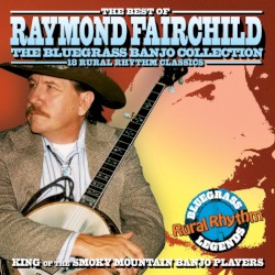 The Best of Raymond Fairchild: The Bluegrass Banjo Collection
