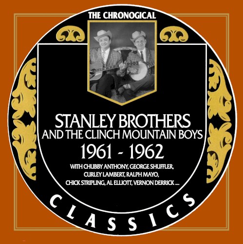 The Chronogical Classics: Stanley Brothers and The Clinch Mountain Boys 1961-1962