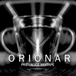 Orionar: Pre-Alice Mixtape