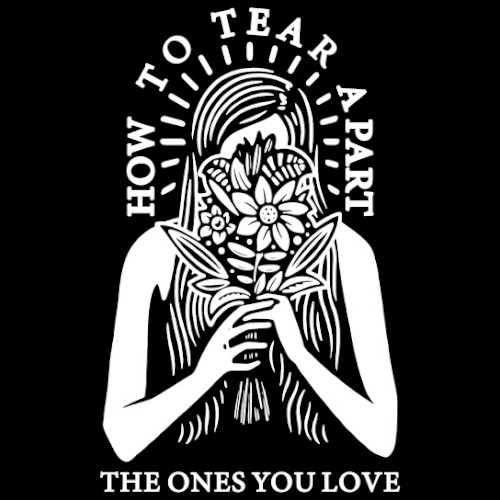 How to Tear Apart the Ones You Love