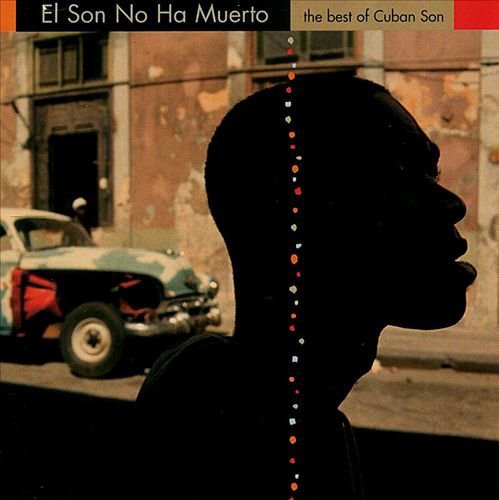 El son no ha muerto: The Best of Cuban Son