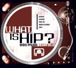 What Is Hip? Remix Project, Volume 1
