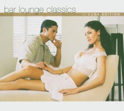 Bar Lounge Classics: Cuba Edition