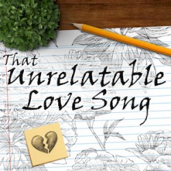 That Unrelatable Love Song