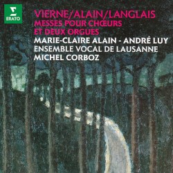 Vierne, Alain & Langlais: Messes pour chœurs et deux orgues