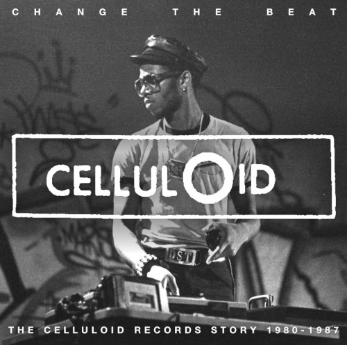 Change the Beat: The Celluloid Records Story 1979–1987
