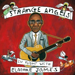 Strange Angels: In Flight With Elmore James