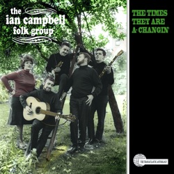 The Times They Are A-Changin': The Ian Campbell Folk Group Anthology
